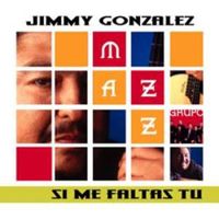 Jimmy Gonzalez Y Grupo Mazz - Si Me Faltas Tu (Remastered)