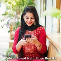 Sonu Deewana - Police Dhund Rahi Moye Bewafa