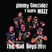 Jimmy Gonzalez Y Grupo Mazz - The Return Of The Bad Boys 2011 (Remastered)