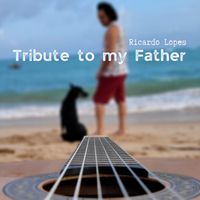Ricardo Lopes - Tribute to My Father