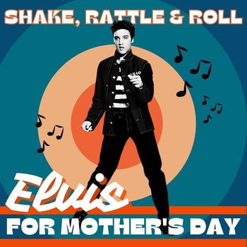 Elvis Presley - Shake, Rattle & Roll: Elvis For Mother's Day