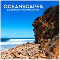 Oceanscapes - Bells Beach Ocean Sounds