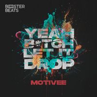 Motivee - Yeah Bitch Let It Drop (Explicit)