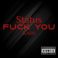 Kash - Status Fuck You (Explicit)