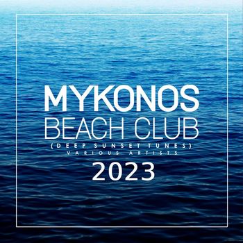 Various Artists - Mykonos Beach Club 2023 (Deep Sunset Tunes) (Explicit)