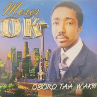Moses Ok - Osoro Taa Wakyi