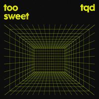 TQD - too sweet