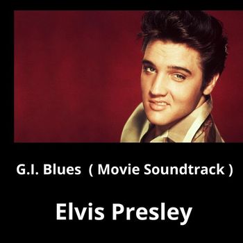 Elvis Presley - G.I. Blues (Movie Soundtrack)