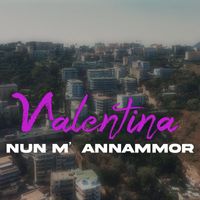 Valentina - Nun m'annammor