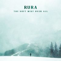 Rura - The Soft Mist Over All