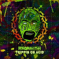 Rob Da Rhythm - Trippin On Acid