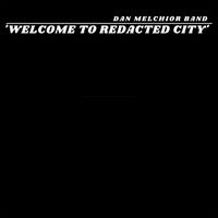 Dan Melchior Band - Welcome To Redacted City