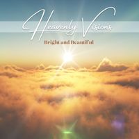 Bright and Beautiful - Heavenly Visions