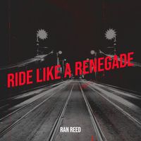Ran Reed - Ride Like a Renegade (Explicit)