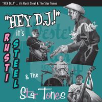Rusti Steel & The Star Tones - Hey DJ! It's...