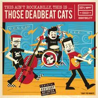 Those Deadbeat Cats - This Ain't Rockabilly, This Is...