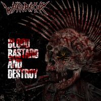 Warrior - Blood, Bastard And Destroy (Explicit)