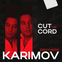 Karimov Brothers - Cut the cord (MIX)