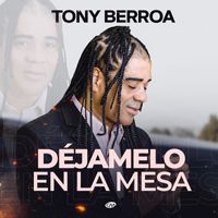 Tony Berroa - Déjamelo En La Mesa