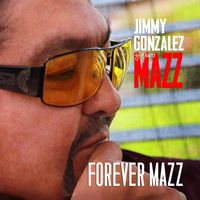 Jimmy Gonzalez Y Grupo Mazz - FOREVER MAZZ (Remastered)