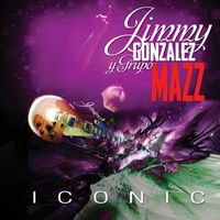 Jimmy Gonzalez Y Grupo Mazz - Iconic (Remastered)