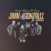Jimmy Gonzalez Y Grupo Mazz - Porque Todavía Te Quiero