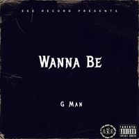 G Man - Wanna Be (Explicit)