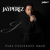 Jay Perez - Para Volvernos Amar