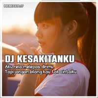 REMIXER 17 - DJ KESAKITANKU (AKU RELA MELEPAS DIRIMU)