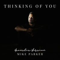 Mike Parker - Thinking of You (Acoustic Version)