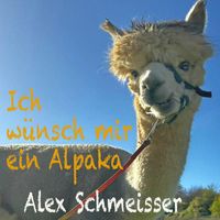 Alex Schmeisser - Ich wünsch mir ein Alpaka