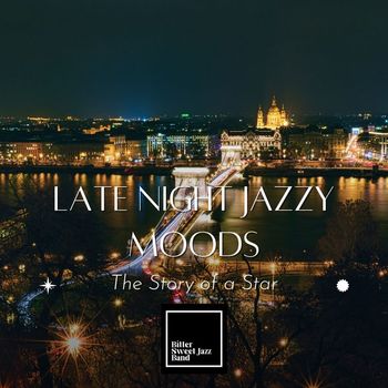 Bitter Sweet Jazz Band - Late Night Jazzy Moods (The Story of a Star)