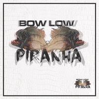 BOW LOW - Piranha