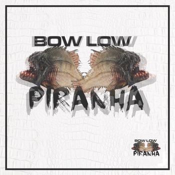 BOW LOW - Piranha