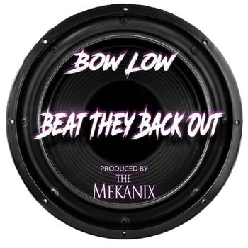 BOW LOW - Beat They Back Out