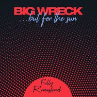 Big Wreck - ...but for the sun (Remastered 2023)