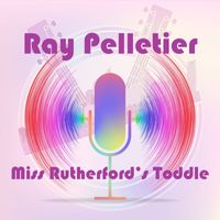 Ray Pelletier - Miss Rutherford's Toddle