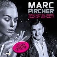 Marc Pircher - Was hast du heute Nacht getan? (Luder-Version)