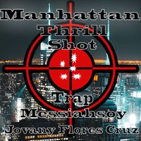 Messiahsoy Jovany Flores Cruz - Manhattan Thrill Shot Trap