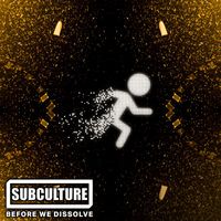 Subculture - Before We Dissolve