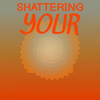 Various Artists - Shattering Your