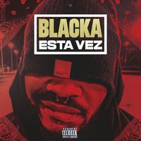 Blacka - Esta Vez (Explicit)