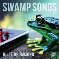 Ollie Drummond - Swamp Song - EP