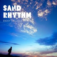 Sand Rhythm - Enjoy The Little Things