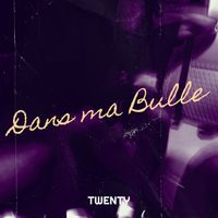 TWENTY - Dans ma Bulle