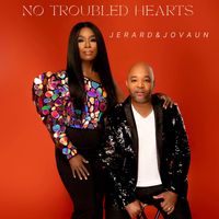 Jerard & Jovaun - No Troubled Hearts