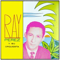 Ray Pérez Y Su Orquesta - Ray Pérez y Su Orquesta