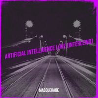 Masquerade - Artificial Intelligence Love (Interlewd)
