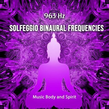 Music Body and Spirit - 963 Hz Solfeggio Binaural Frequencies