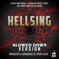 Speed Geek - Logos Naki World - A World Without Logos - Main Theme (From ''Hellsing'') (Slowed Down)